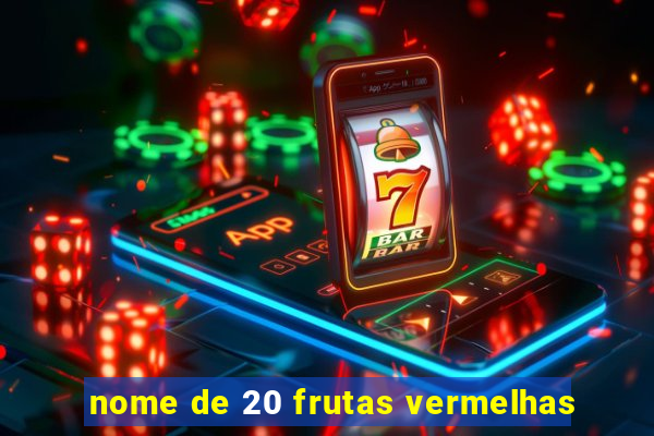 nome de 20 frutas vermelhas