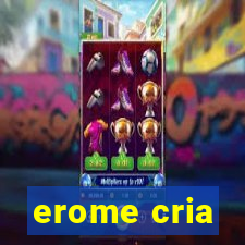 erome cria