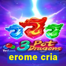 erome cria