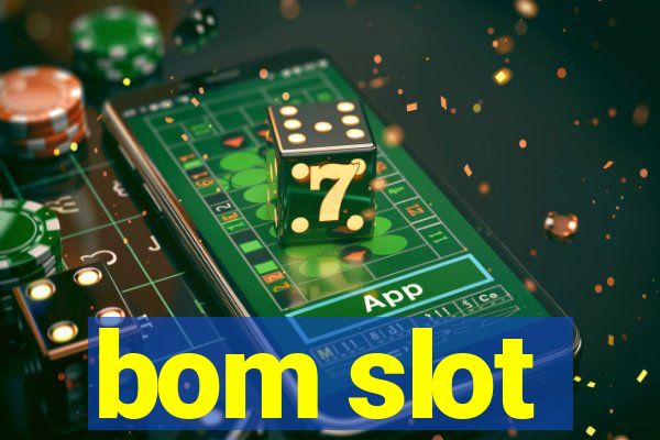 bom slot