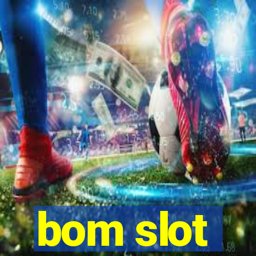 bom slot