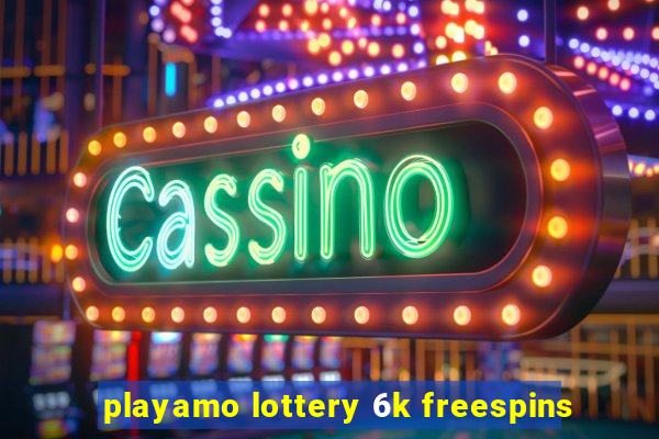 playamo lottery 6k freespins