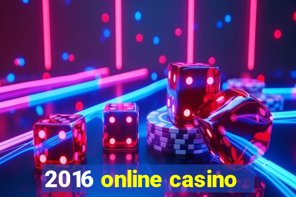 2016 online casino