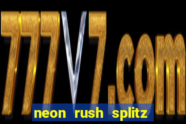 neon rush splitz slot free play