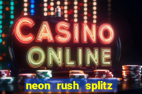 neon rush splitz slot free play