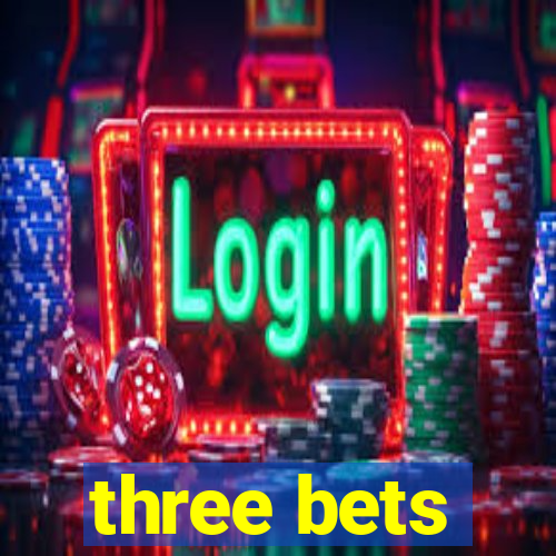 three bets