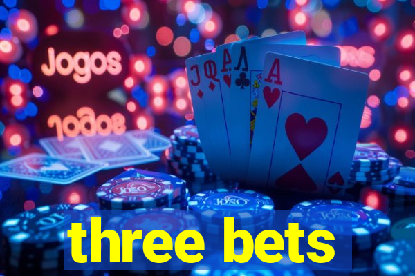 three bets