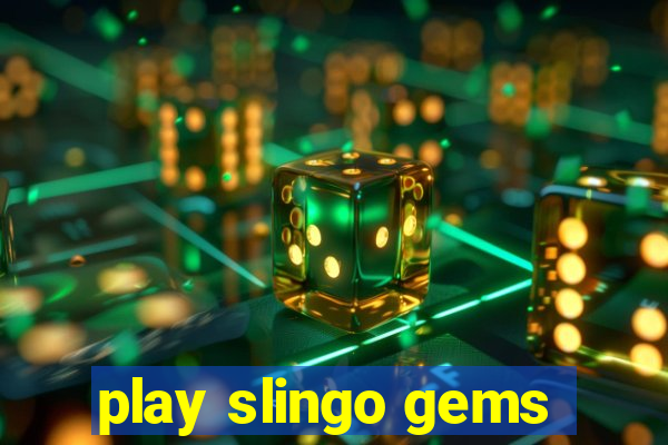 play slingo gems