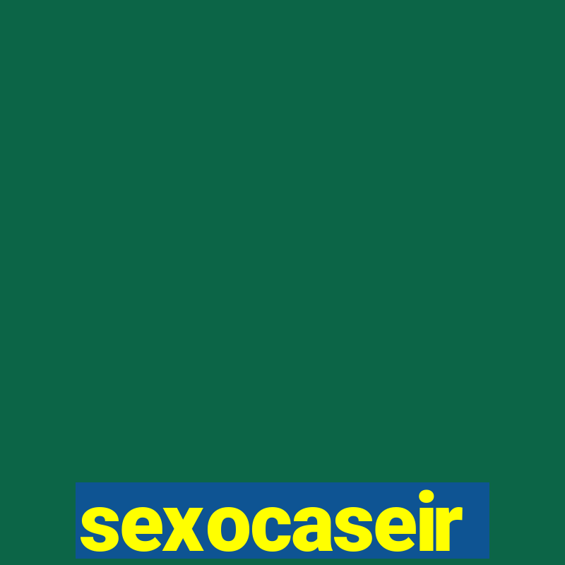 sexocaseir