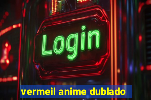 vermeil anime dublado