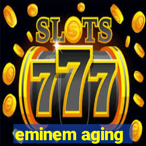 eminem aging