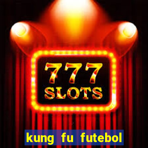 kung fu futebol clube online dublado