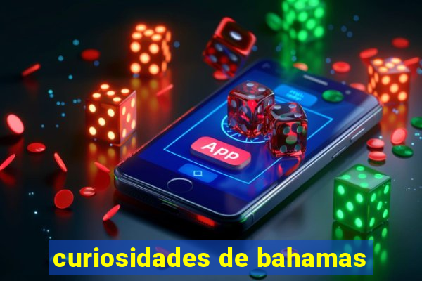 curiosidades de bahamas