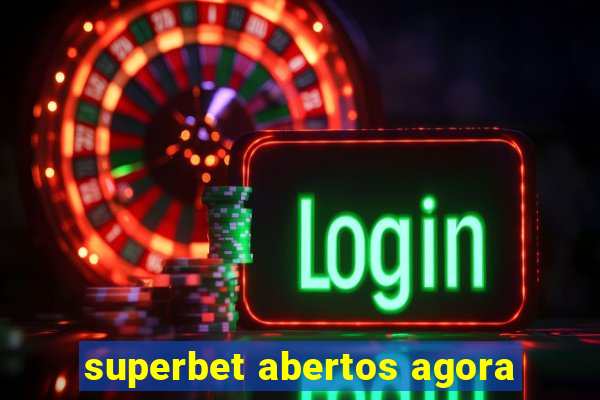 superbet abertos agora