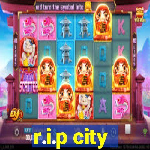 r.i.p city