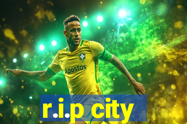 r.i.p city