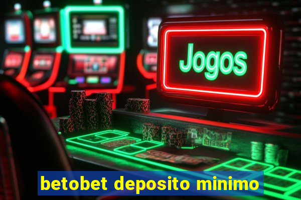 betobet deposito minimo