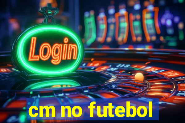 cm no futebol