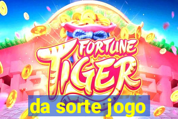 da sorte jogo