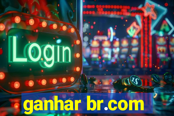 ganhar br.com