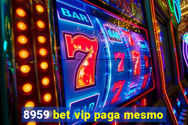 8959 bet vip paga mesmo