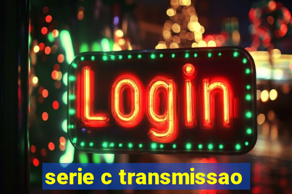 serie c transmissao