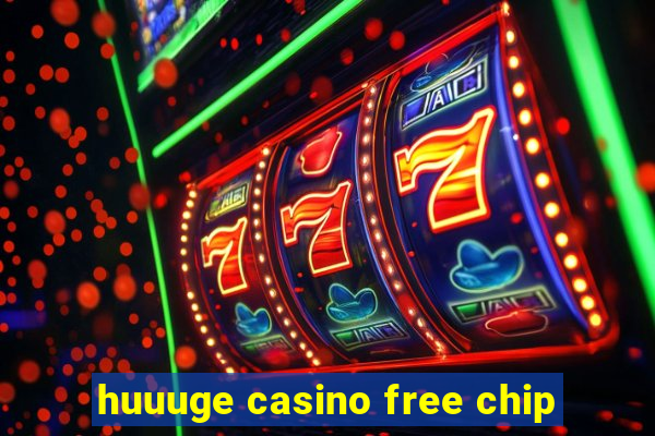 huuuge casino free chip