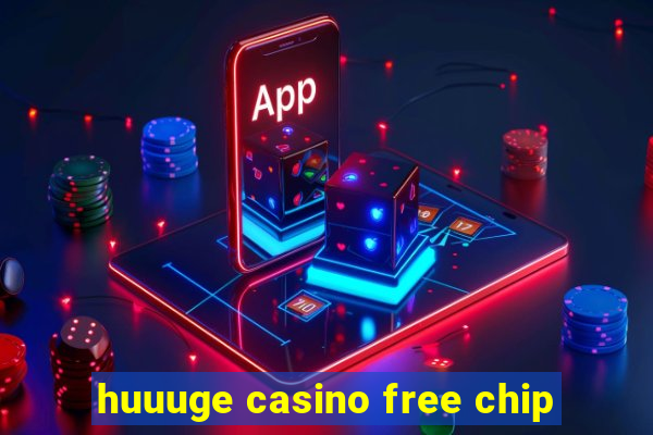 huuuge casino free chip