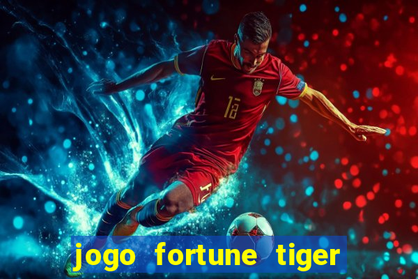 jogo fortune tiger como jogar