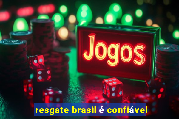 resgate brasil é confiável