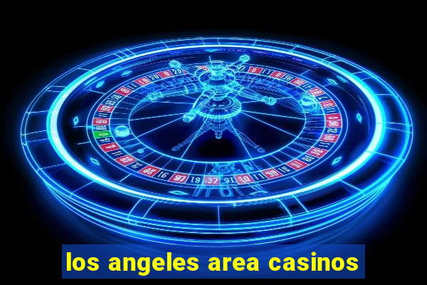 los angeles area casinos