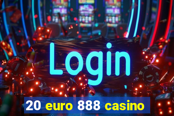 20 euro 888 casino