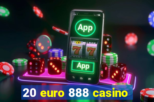 20 euro 888 casino