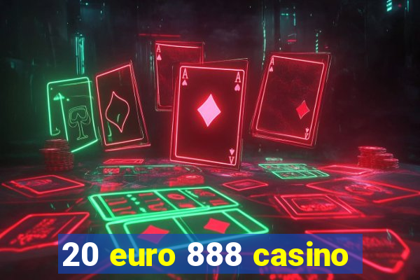 20 euro 888 casino