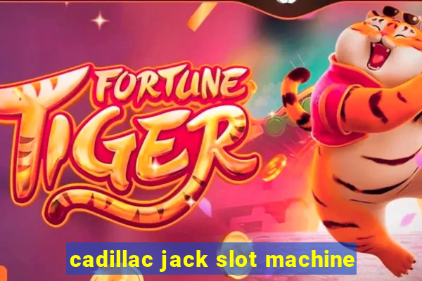 cadillac jack slot machine