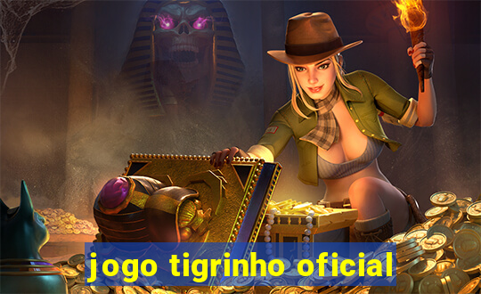 jogo tigrinho oficial