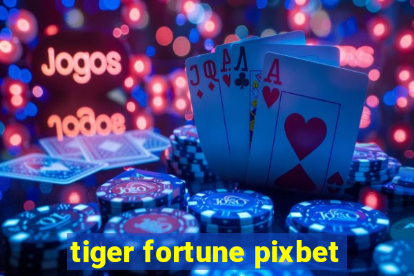 tiger fortune pixbet