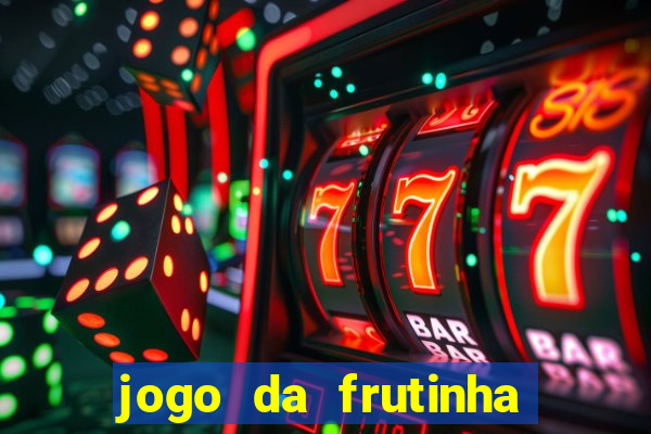 jogo da frutinha que d谩 dinheiro