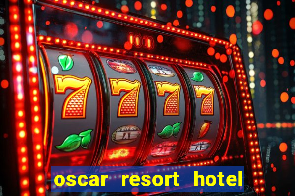 oscar resort hotel & casino