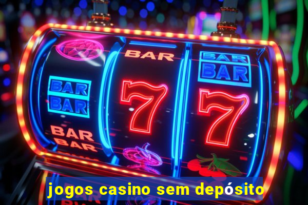 jogos casino sem depósito