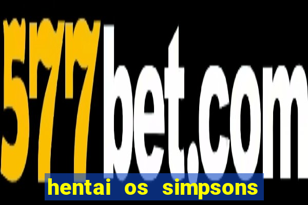 hentai os simpsons futebol e cerveja