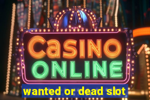 wanted or dead slot