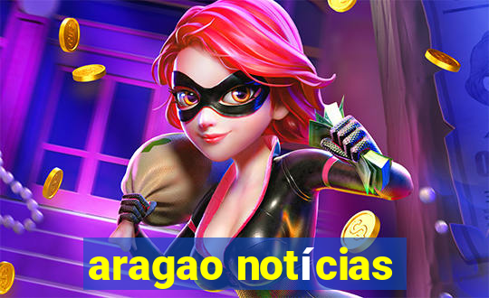 aragao notícias