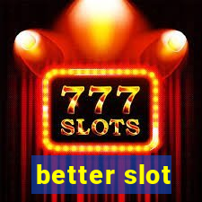 better slot