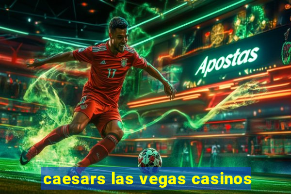 caesars las vegas casinos