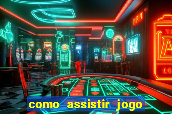 como assistir jogo pelo premiere play