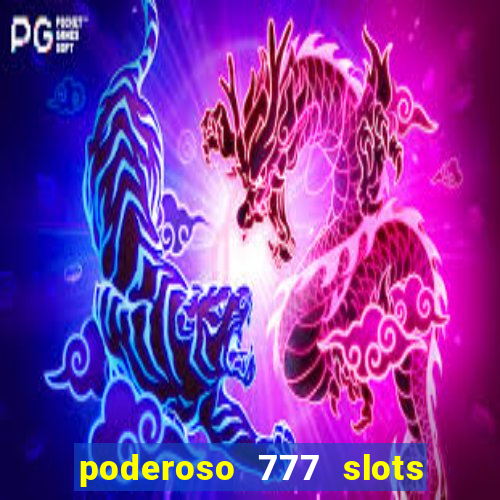 poderoso 777 slots paga mesmo