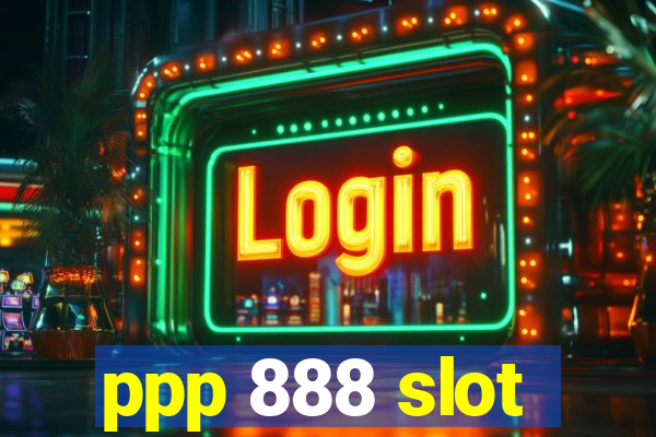 ppp 888 slot