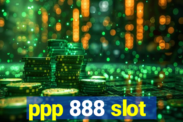 ppp 888 slot