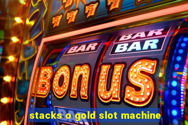 stacks o gold slot machine